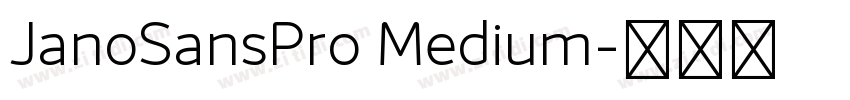JanoSansPro Medium字体转换 JanoSansPro Medium字体转换